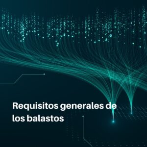 Lee más sobre el artículo RETILAP C3 S330.1 – Requisitos generales de los balastos