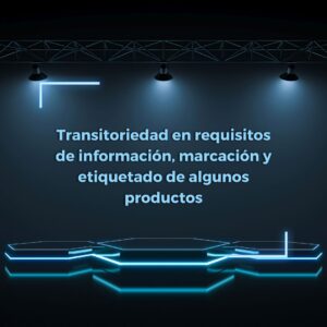 Lee más sobre el artículo RETILAP C9 S910.2 – Transitoriedad en requisitos de información, marcación y etiquetado de algunos productos